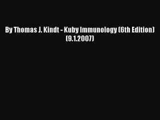 Read By Thomas J. Kindt - Kuby Immunology (6th Edition) (9.1.2007) Ebook Free
