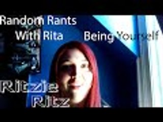 Random Rants With Rita - Being Yourself