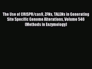 Read The Use of CRISPR/cas9 ZFNs TALENs in Generating Site Specific Genome Alterations Volume