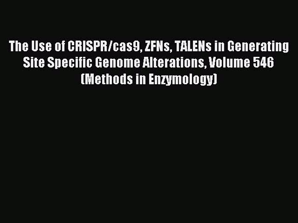 Read The Use of CRISPR/cas9 ZFNs TALENs in Generating Site Specific Genome Alterations Volume