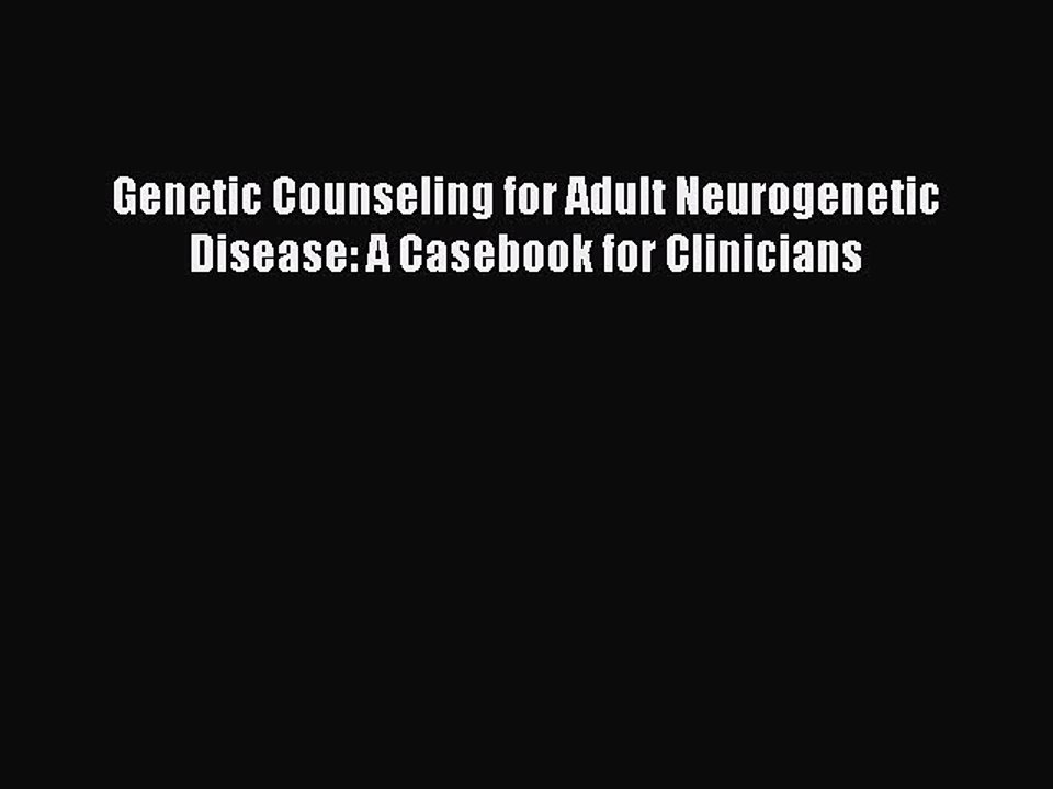 Download Genetic Counseling for Adult Neurogenetic Disease: A Casebook for Clinicians Ebook