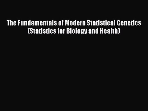 Download The Fundamentals of Modern Statistical Genetics (Statistics for Biology and Health)