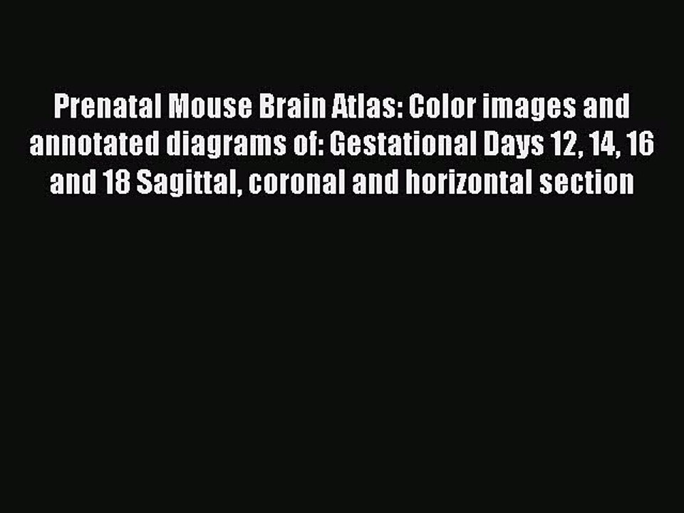 Read Prenatal Mouse Brain Atlas: Color images and annotated diagrams of: Gestational Days 12