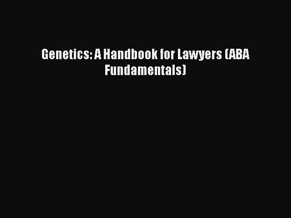 Download Genetics: A Handbook for Lawyers (ABA Fundamentals) PDF Online