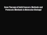 Read Gene Therapy of Solid Cancers: Methods and Protocols (Methods in Molecular Biology) PDF