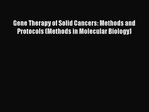 Read Gene Therapy of Solid Cancers: Methods and Protocols (Methods in Molecular Biology) PDF