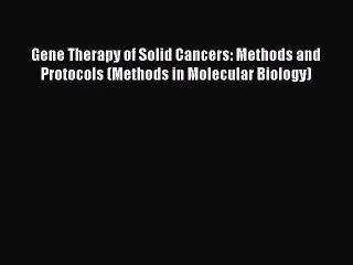 Read Gene Therapy of Solid Cancers: Methods and Protocols (Methods in Molecular Biology) PDF