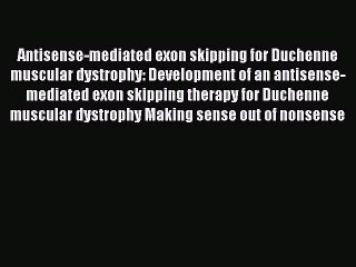 Read Antisense-mediated exon skipping for Duchenne muscular dystrophy: Development of an antisense-mediated