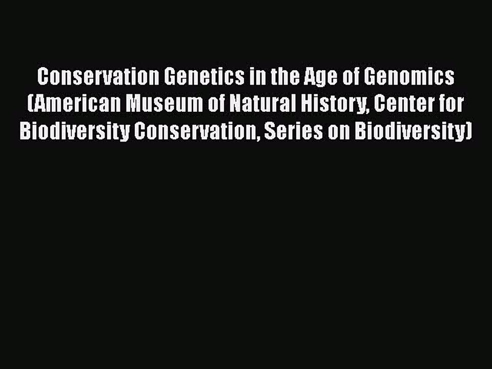Read Conservation Genetics in the Age of Genomics (American Museum of Natural History Center