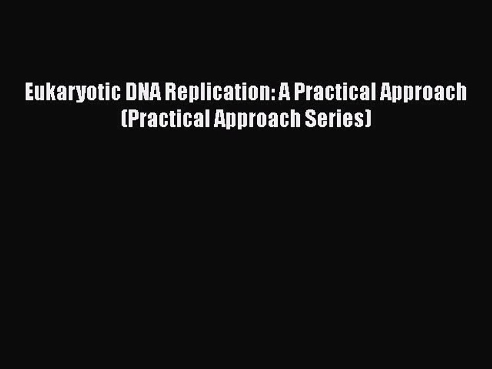 Read Eukaryotic DNA Replication: A Practical Approach (Practical Approach Series) Ebook Free