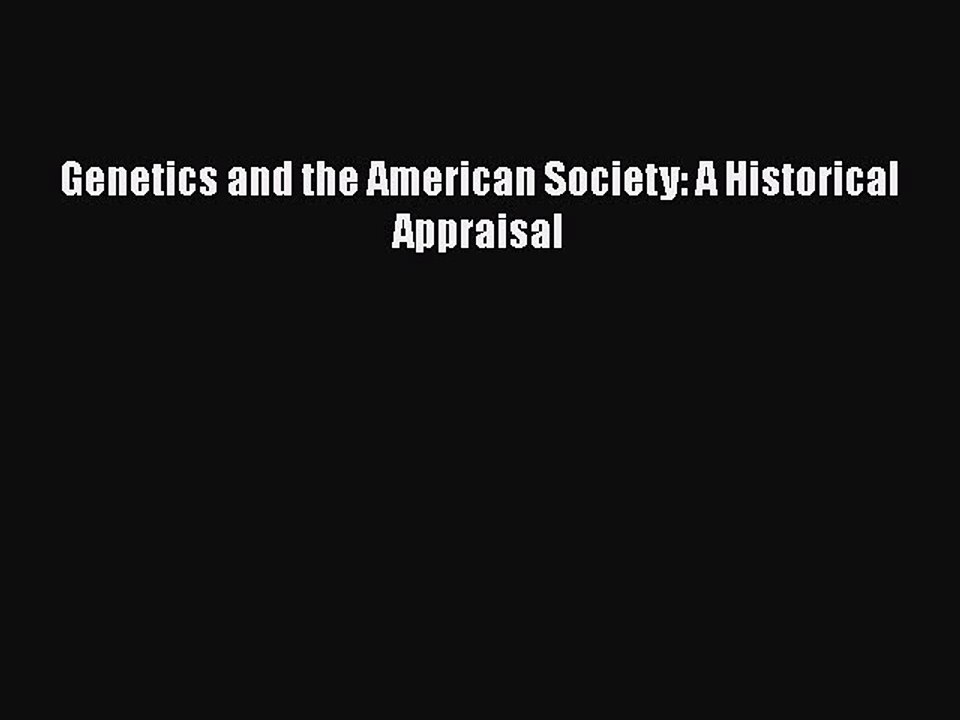 Read Genetics and the American Society: A Historical Appraisal Ebook Free
