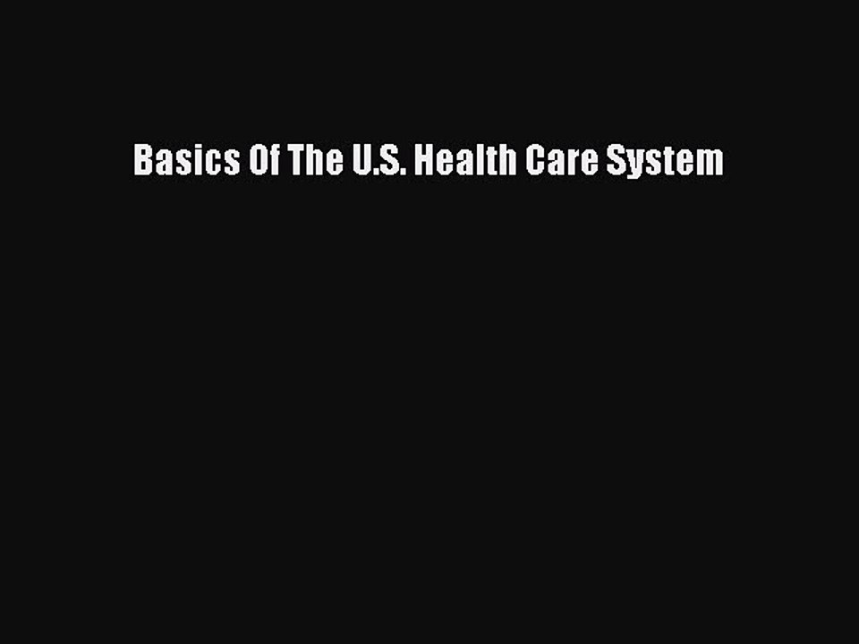 Read Basics Of The U.S. Health Care System Ebook Free