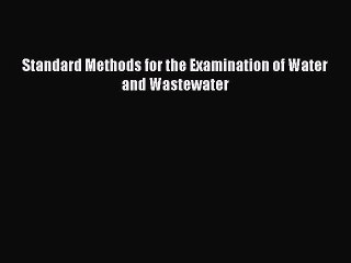 Read Standard Methods for the Examination of Water and Wastewater Ebook Free