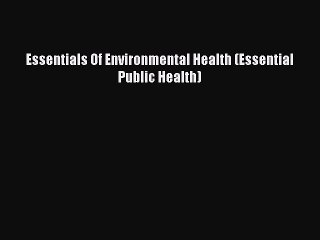 Read Essentials Of Environmental Health (Essential Public Health) Ebook Free