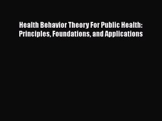Read Health Behavior Theory For Public Health: Principles Foundations and Applications Ebook