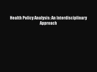 Read Health Policy Analysis: An Interdisciplinary Approach Ebook Free