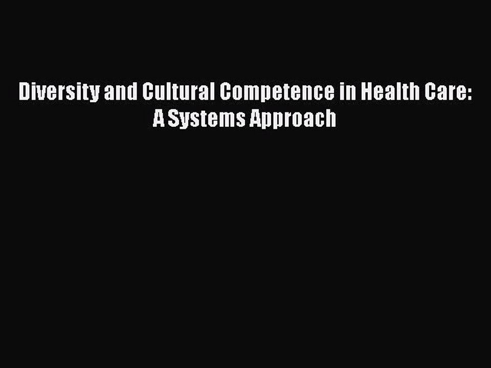 Read Diversity and Cultural Competence in Health Care: A Systems Approach Ebook Free