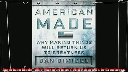 there is  American Made Why Making Things Will Return Us to Greatness