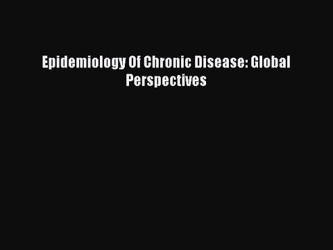 Download Epidemiology Of Chronic Disease: Global Perspectives Ebook Free