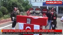 Askeri Araca Yönelik Silahlı Saldırı - Şehit Şimşek İçin Tören Düzenlendi