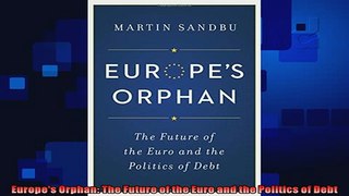 complete  Europes Orphan The Future of the Euro and the Politics of Debt