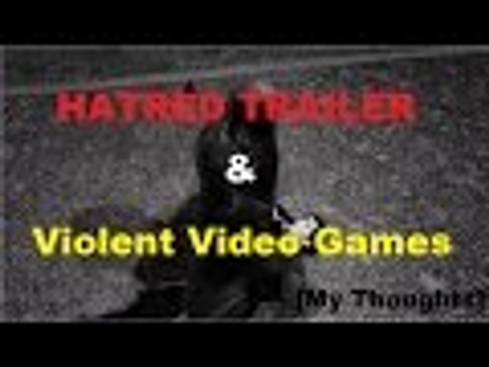 HATRED Trailer & Violent Video Games [My Thoughts]