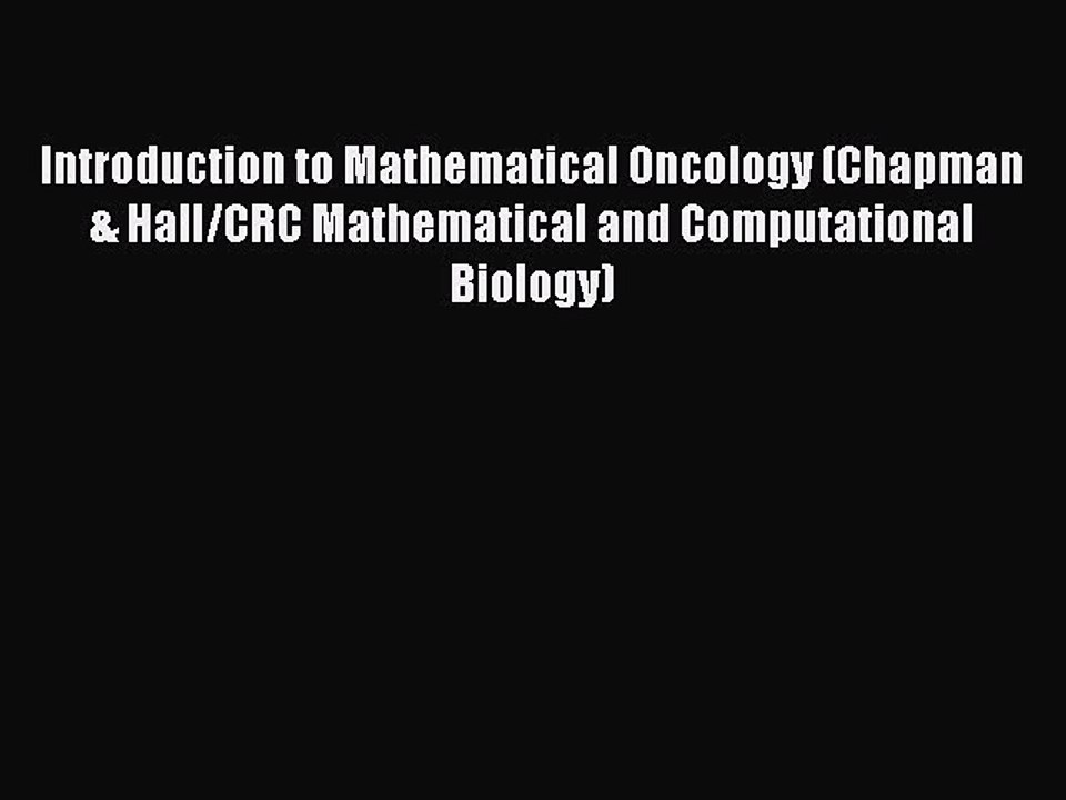 Read Introduction to Mathematical Oncology (Chapman & Hall/CRC Mathematical and Computational