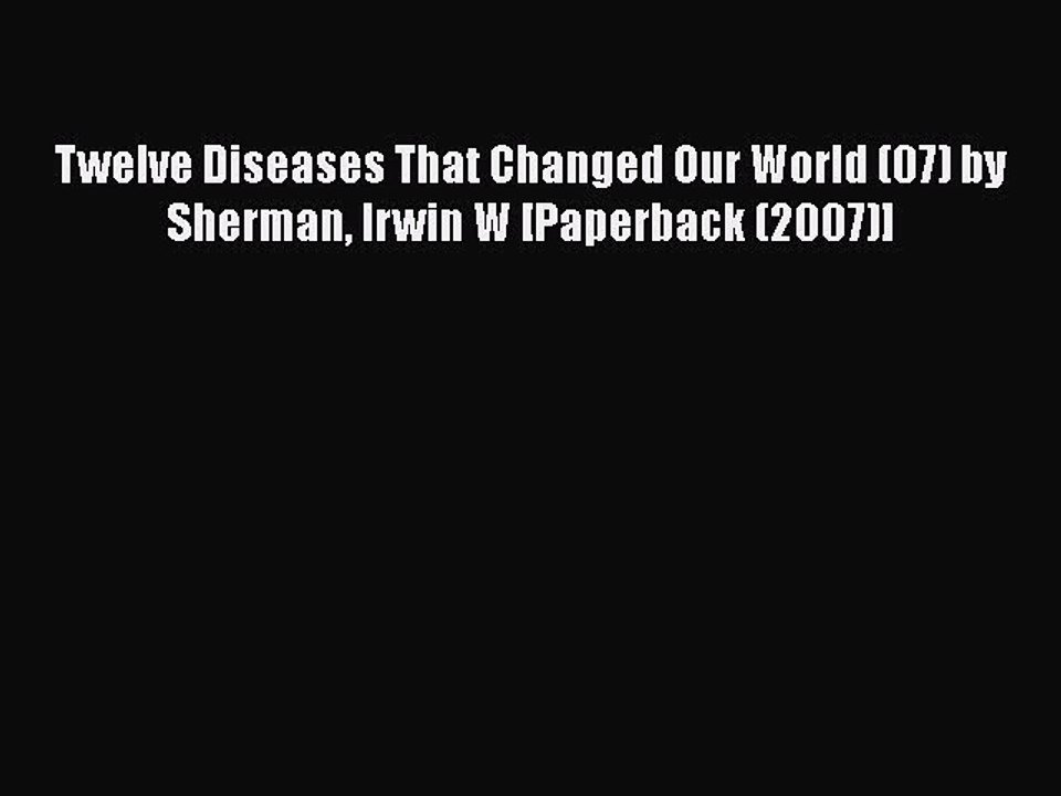 Read Twelve Diseases That Changed Our World (07) by Sherman Irwin W [Paperback (2007)] Ebook