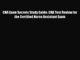 Read CNA Exam Secrets Study Guide: CNA Test Review for the Certified Nurse Assistant Exam PDF