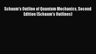 Download Schaum's Outline of Quantum Mechanics Second Edition (Schaum's Outlines) PDF Online