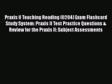 Read Praxis II Teaching Reading (0204) Exam Flashcard Study System: Praxis II Test Practice