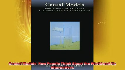 FREE DOWNLOAD  Causal Models How People Think About the World and Its Alternatives  DOWNLOAD ONLINE