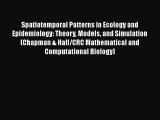 Read Spatiotemporal Patterns in Ecology and Epidemiology: Theory Models and Simulation (Chapman