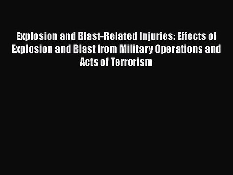 Read Explosion and Blast-Related Injuries: Effects of Explosion and Blast from Military Operations