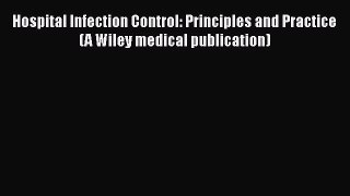 Read Hospital Infection Control: Principles and Practice (A Wiley medical publication) Ebook