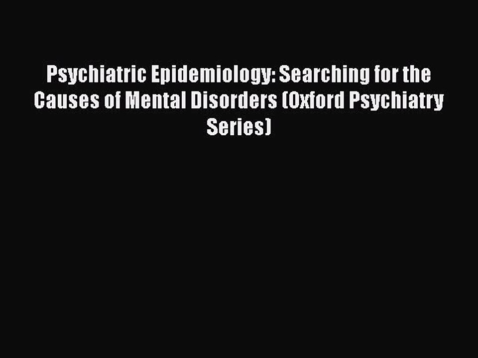 Read Psychiatric Epidemiology: Searching for the Causes of Mental Disorders (Oxford Psychiatry
