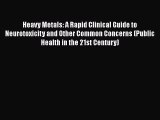 Read Heavy Metals: A Rapid Clinical Guide to Neurotoxicity and Other Common Concerns (Public