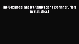 Read The Cox Model and Its Applications (SpringerBriefs in Statistics) Ebook Free