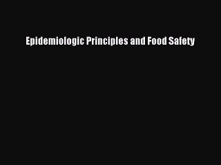 Read Epidemiologic Principles and Food Safety Ebook Free