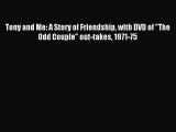 Read Tony and Me: A Story of Friendship with DVD of The Odd Couple out-takes 1971-75 Ebook