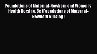 Read Foundations of Maternal-Newborn and Women's Health Nursing 5e (Foundations of Maternal-