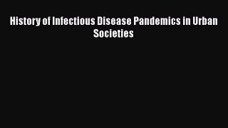 Download History of Infectious Disease Pandemics in Urban Societies Ebook Free