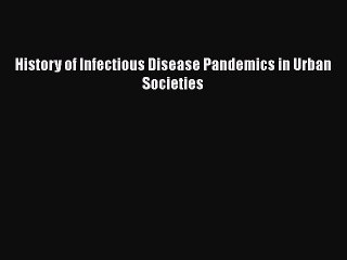 Download History of Infectious Disease Pandemics in Urban Societies Ebook Free