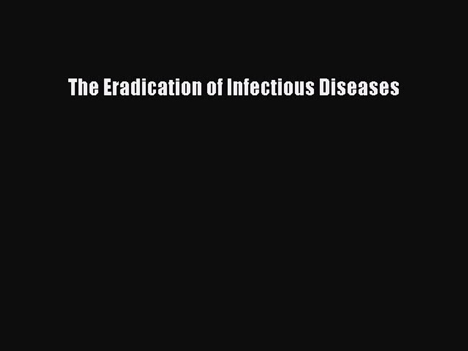 Read The Eradication of Infectious Diseases Ebook Free