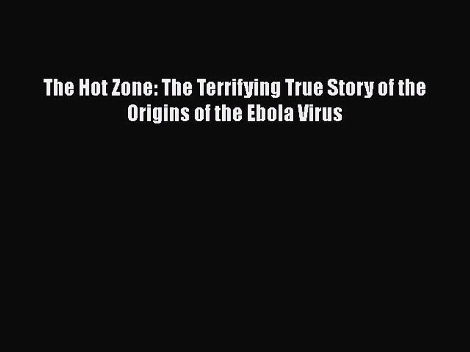 Read The Hot Zone: The Terrifying True Story of the Origins of the Ebola Virus Ebook Free