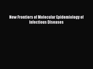 Read New Frontiers of Molecular Epidemiology of Infectious Diseases Ebook Free