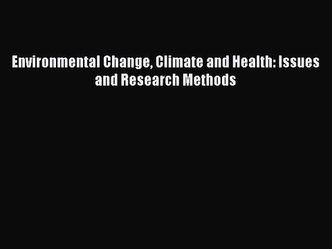 Read Environmental Change Climate and Health: Issues and Research Methods Ebook Free