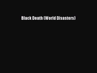 Download Black Death (World Disasters) Ebook Free