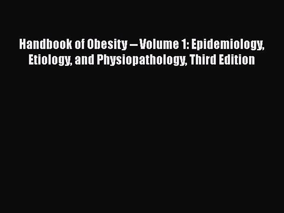Read Handbook of Obesity -- Volume 1: Epidemiology Etiology and Physiopathology Third Edition