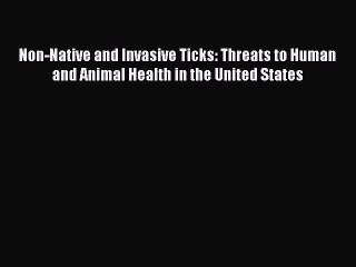 Read Non-Native and Invasive Ticks: Threats to Human and Animal Health in the United States